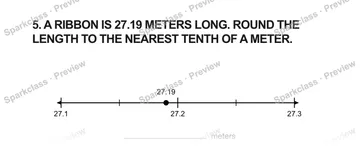 5. A RIBBON IS 27.19 METERS LONG. ROUND THE LENGTH TO THE NEAREST TENTH OF A METER. 27.1 27.2 27.3 27.19 meters — Grade 5 problem preview