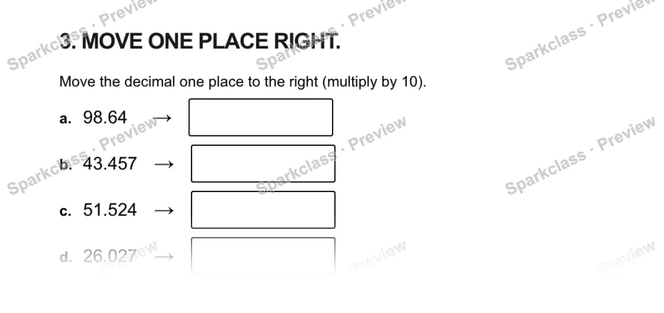 3. MOVE ONE PLACE RIGHT. Move the decimal one place to the right (multiply by 10). a. 98.64 → b. 43.457 → c. 51.524 → d. 26.027 → — page 1