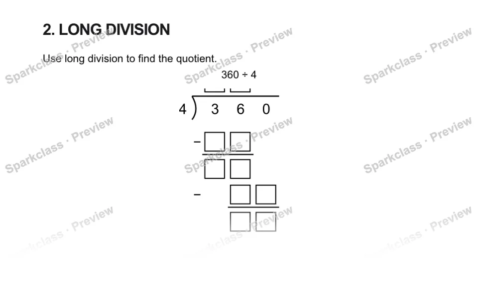 2. LONG DIVISION Use long division to find the quotient. 360 ÷ 4 4 3 6 0 − − — page 1