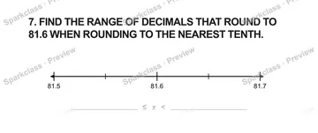 7. FIND THE RANGE OF DECIMALS THAT ROUND TO 81.6 WHEN ROUNDING TO THE NEAREST TENTH. 81.5 81.6 81.7 ≤ x < — Grade 5 problem preview